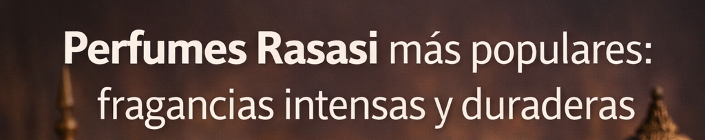 Perfumes Rasasi más populares: fragancias intensas y duraderas