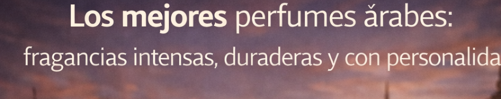 Los mejores perfumes árabes: fragancias intensas, duraderas y con personalidad