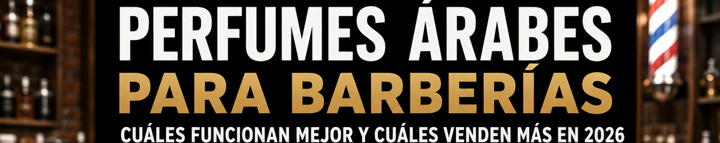Perfumes árabes para barberías: cuáles funcionan mejor y cuáles venden más en 2026