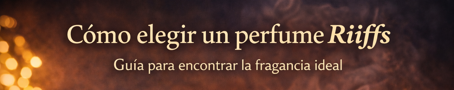 Cómo elegir un perfume Riiffs: guía para encontrar la fragancia ideal