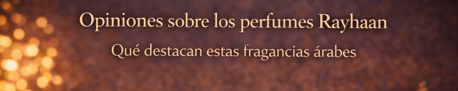 Opiniones sobre los perfumes Rayhaan: qué destacan estas fragancias árabes