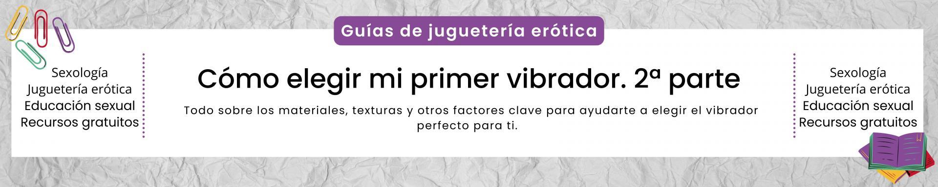 Guía: ¿Cómo elegir mi primer vibrador? 2ª parte