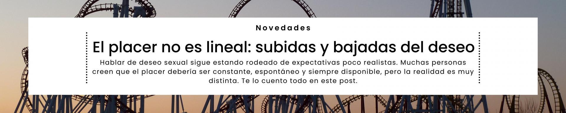 El placer no es lineal: subidas y bajadas del deseo